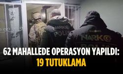 62 mahallede operasyon yapıldı: 19 tutuklama
