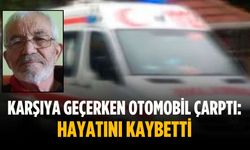 Karşıya geçerken otomobil çarptı: Hayatını kaybetti
