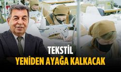 “Tekstil yeniden ayağa kalkacak”