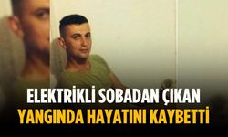 Elektrikli sobadan çıkan yangında hayatını kaybetti