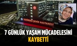 7 günlük yaşam mücadelesini kaybetti