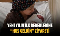 Yeni yılın ilk bebeklerine “hoş geldin” ziyareti