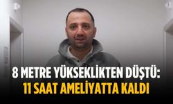 8 metre yükseklikten düştü: 11 saat ameliyatta kaldı