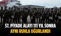 57. Piyade Alayı 111 yıl sonra aynı ruhla uğurlandı