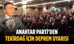 Anahtar Parti’den Tekirdağ için deprem uyarısı