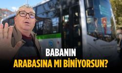 “Babanın arabasına mı biniyorsun?”