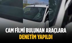 Cam filmi bulunan araçlara denetim yapıldı