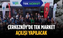 Çerkezköy’de TEK Market açılışı yapılacak