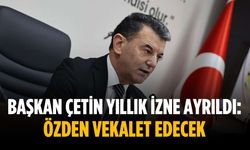 Başkan Çetin yıllık izne ayrıldı: Özden vekalet edecek