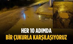 “Her 10 adımda bir çukurla karşılaşıyoruz”