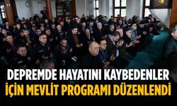 Depremde hayatını kaybedenler için mevlit programı düzenlendi