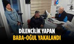 Dilencilik yapan baba-oğul yakalandı