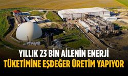 Yıllık 23 bin ailenin enerji tüketimine eşdeğer üretim yapıyor