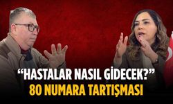“Hastalar nasıl gidecek?” 80 numara tartışması