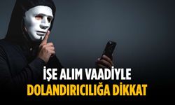 İşe alım vaadiyle dolandırıcılığa dikkat