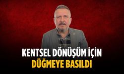 “Kentsel dönüşüm için düğmeye basıldı”