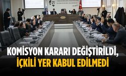 Komisyon kararı değiştirildi, içkili yer kabul edilmedi
