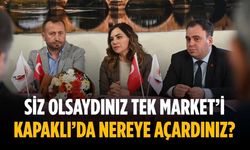 Siz olsaydınız TEK Market’i Kapaklı’da nereye açardınız?