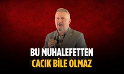 “Bu muhalefetten cacık bile olmaz”