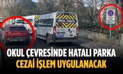 Okul çevresinde hatalı parka cezai işlem uygulanacak