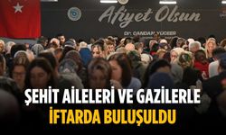 Şehit aileleri ve gazilerle iftarda buluşuldu