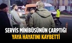 Servis minibüsünün çarptığı yaya hayatını kaybetti