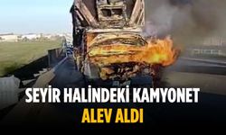 Seyir halindeki kamyonet alev aldı