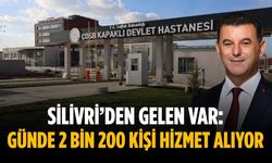 Silivri’den gelen var: Günde 2 bin 200 kişi hizmet alıyor