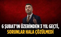 “6 Şubat’ın üzerinden 3 yıl geçti, sorunlar hala çözülmedi”