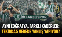 Aynı coğrafya, farklı kaderler: Tekirdağ nerede yanlış yapıyor?