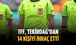 TFF, Tekirdağ’dan 14 kişiyi ihraç etti