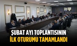 Şubat ayı toplantısının ilk oturumu tamamlandı