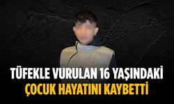 Tüfekle vurulan 16 yaşındaki çocuk hayatını kaybetti