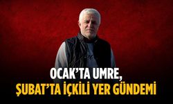 “Ocak’ta umre, Şubat’ta içkili yer gündemi”