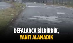 “Defalarca bildirdik, yanıt alamadık”