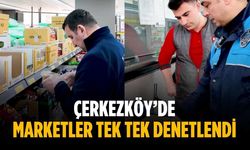 Çerkezköy’de marketler tek tek denetlendi