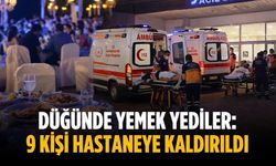 Düğünde yemek yediler: 9 kişi hastaneye kaldırıldı