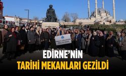 Edirne’nin tarihi mekanları gezildi