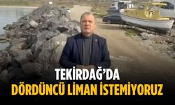 “Tekirdağ’da dördüncü liman istemiyoruz”