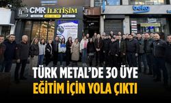Türk Metal’de 30 üye eğitim için yola çıktı