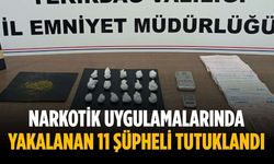 Narkotik uygulamalarında yakalanan 11 şüpheli tutuklandı