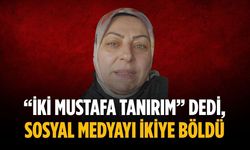 “İki Mustafa tanırım” dedi, sosyal medyayı ikiye böldü