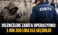 Dilencilere zabıta operasyonu: 5 bin 200 lira ele geçirildi