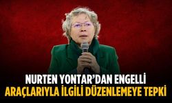 Nurten Yontar’dan engelli araçlarıyla ilgili düzenlemeye tepki
