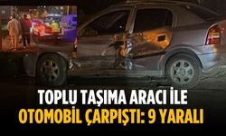 Toplu taşıma aracı ile otomobil çarpıştı: 9 yaralı