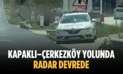 Kapaklı–Çerkezköy yolunda radar devrede