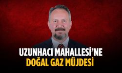 Uzunhacı Mahallesi’ne doğal gaz müjdesi