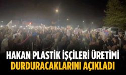 Hakan Plastik işçileri üretimi durduracaklarını açıkladı