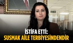 İstifa etti: Susmak aile terbiyesindendir
