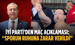İYİ Parti’den maç açıklaması: “Sporun ruhuna zarar verildi”